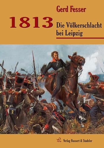 1813: Die Völkerschlacht bei Leipzig (Napoleons Schlachten) von Bussert Dr. + Stadeler
